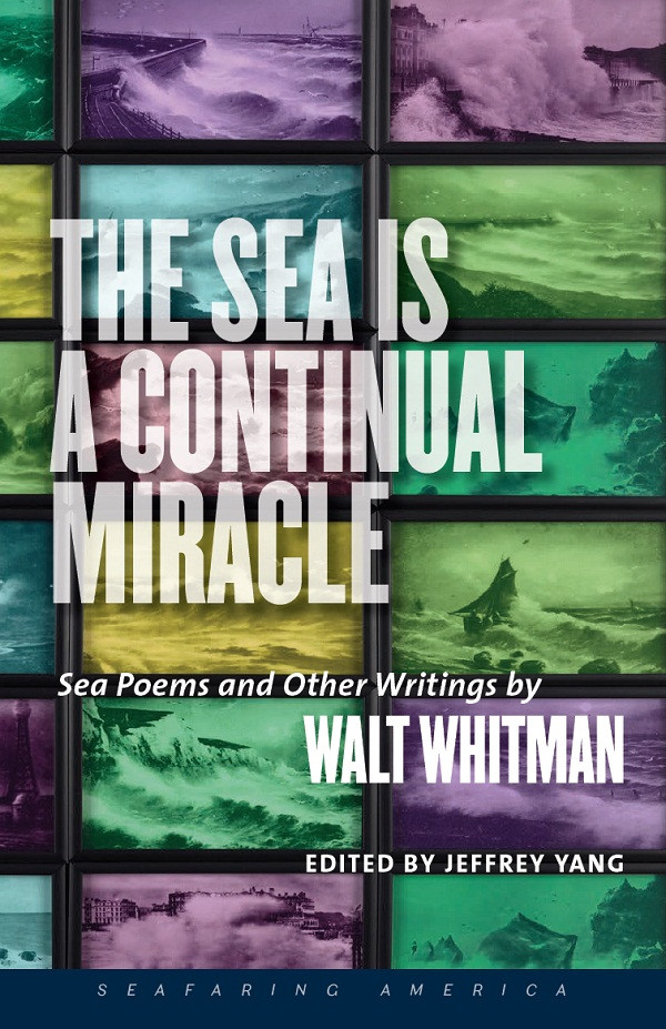 The Sea Is A Continual Miracle Sea Poems And Other Writings By Walt Whitman Walt Whitman