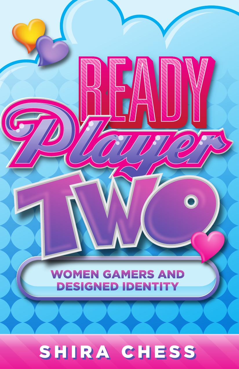 Ready Player Two Women Gamers And Designed Identity Shira Chess