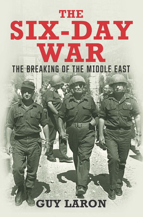 The Six Day War The Breaking Of The Middle East Guy Laron