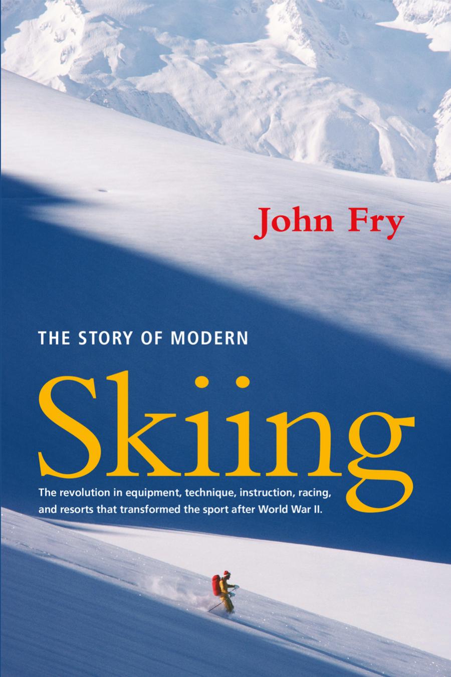 The Story Of Modern Skiing John Fry