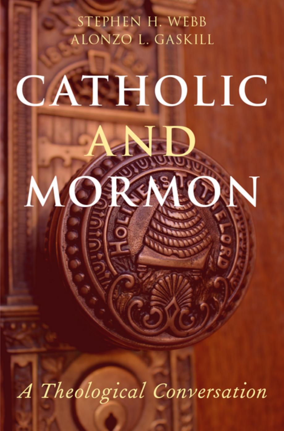 Catholic And Mormon A Theological Conversation Stephen H Webb Alonzo L Gaskill