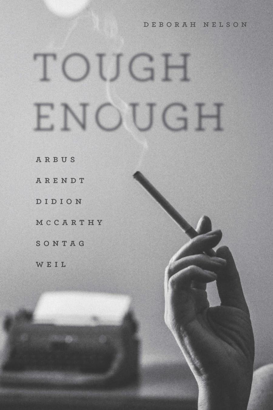 Tough Enough Arbus Arendt Didion Mccarthy Sontag Weil Deborah Nelson