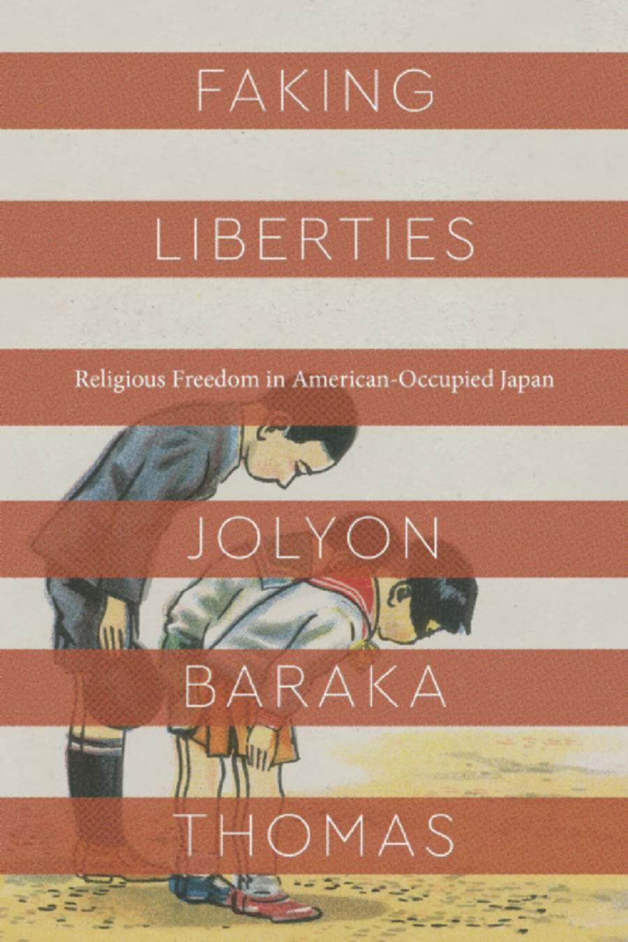 Faking Liberties Religious Freedom In Americanoccupied Japan Jolyon Baraka Thomas