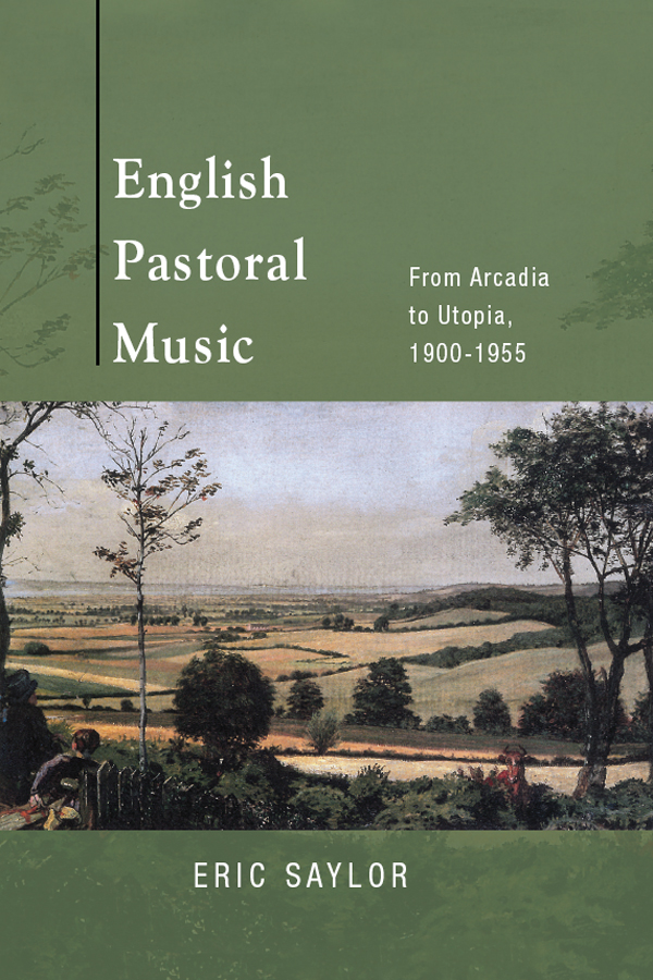 English Pastoral Music From Arcadia To Utopia 19001955 Eric Saylor