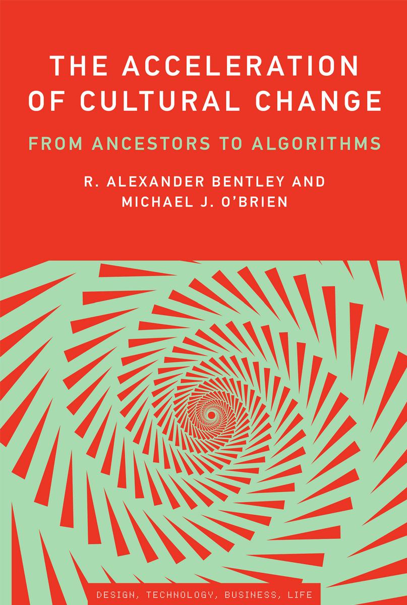 The Acceleration Of Cultural Change From Ancestors To Algorithms R Alexander Bentley Michael J Obrien John Maeda