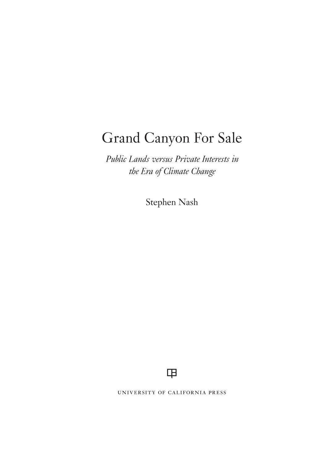 Grand Canyon For Sale Public Lands Versus Private Interests In The Era Of Climate Change Stephen Nash