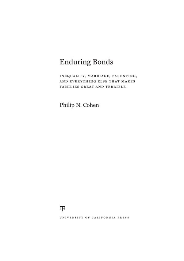 Enduring Bonds Inequality Marriage Parenting And Everything Else That Makes Families Great And Terrible Philip N Cohen