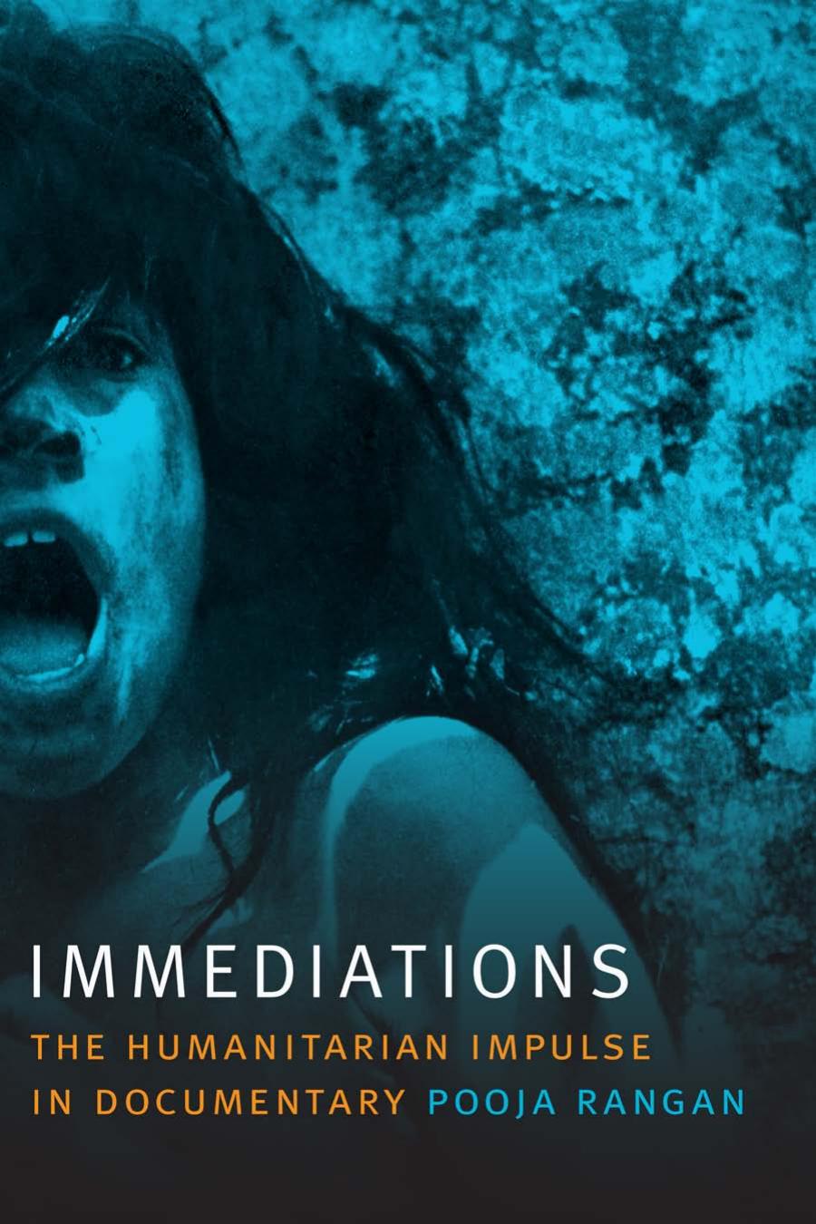 Immediations The Humanitarian Impulse In Documentary Pooja Rangan