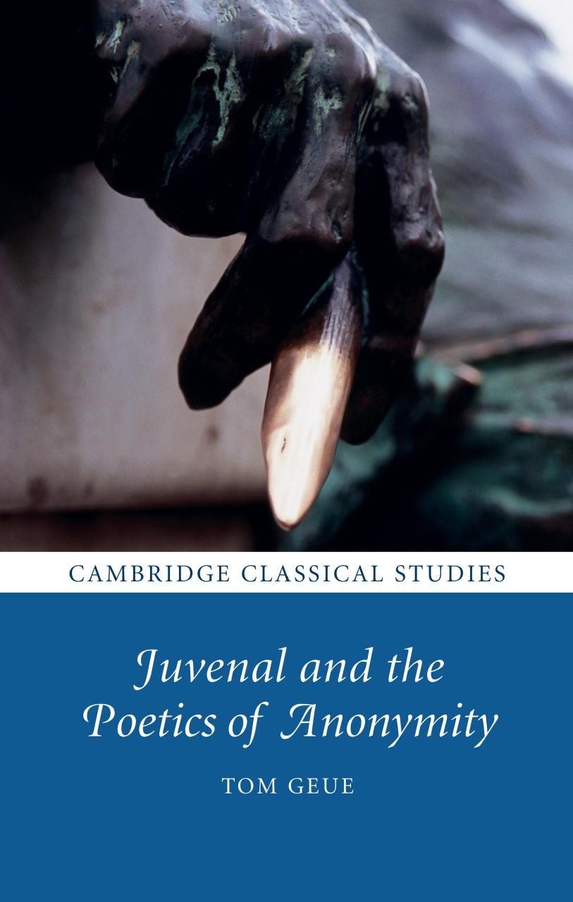 Juvenal And The Poetics Of Anonymity Tom Geue