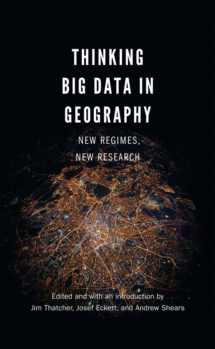 Thinking Big Data In Geography Jim Thatcher Josef Eckert