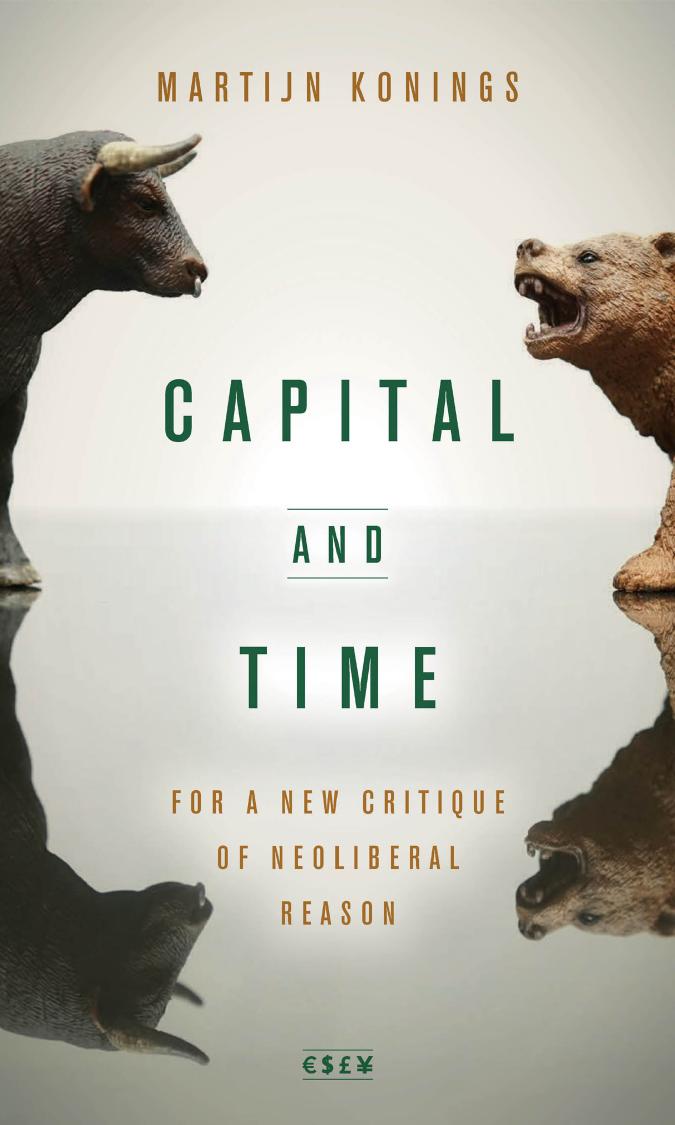 Capital And Time For A New Critique Of Neoliberal Reason Martijn Konings