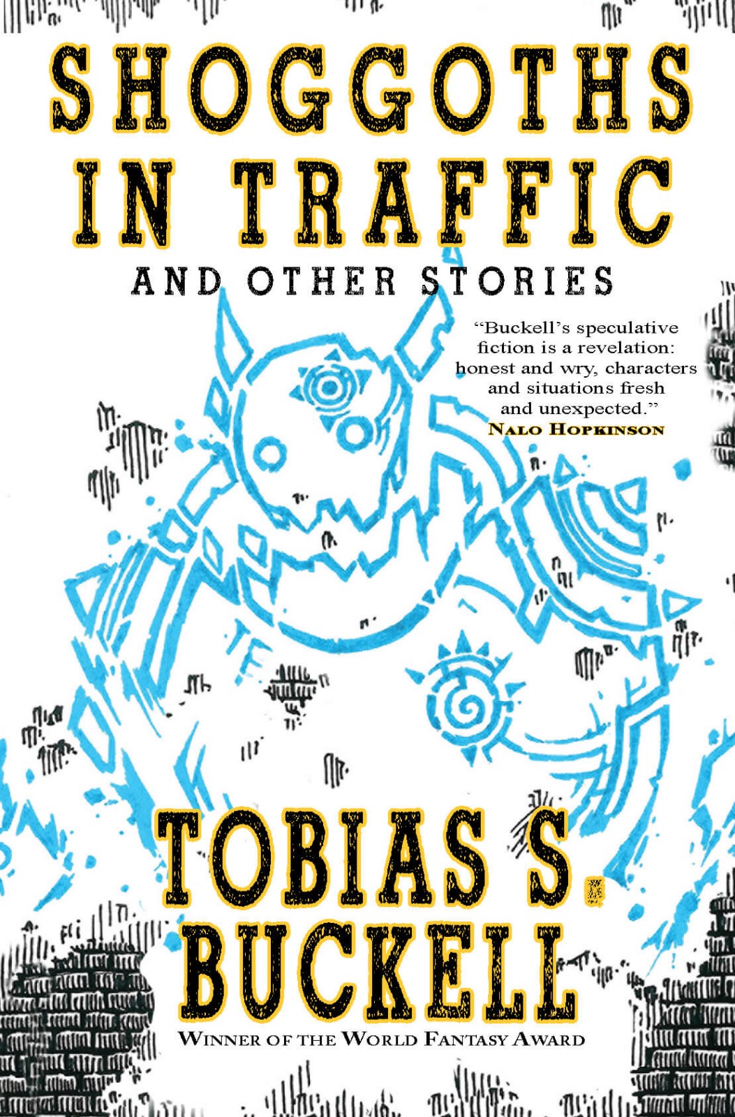 Shoggoths In Traffic And Other Stories Tobias Buckell