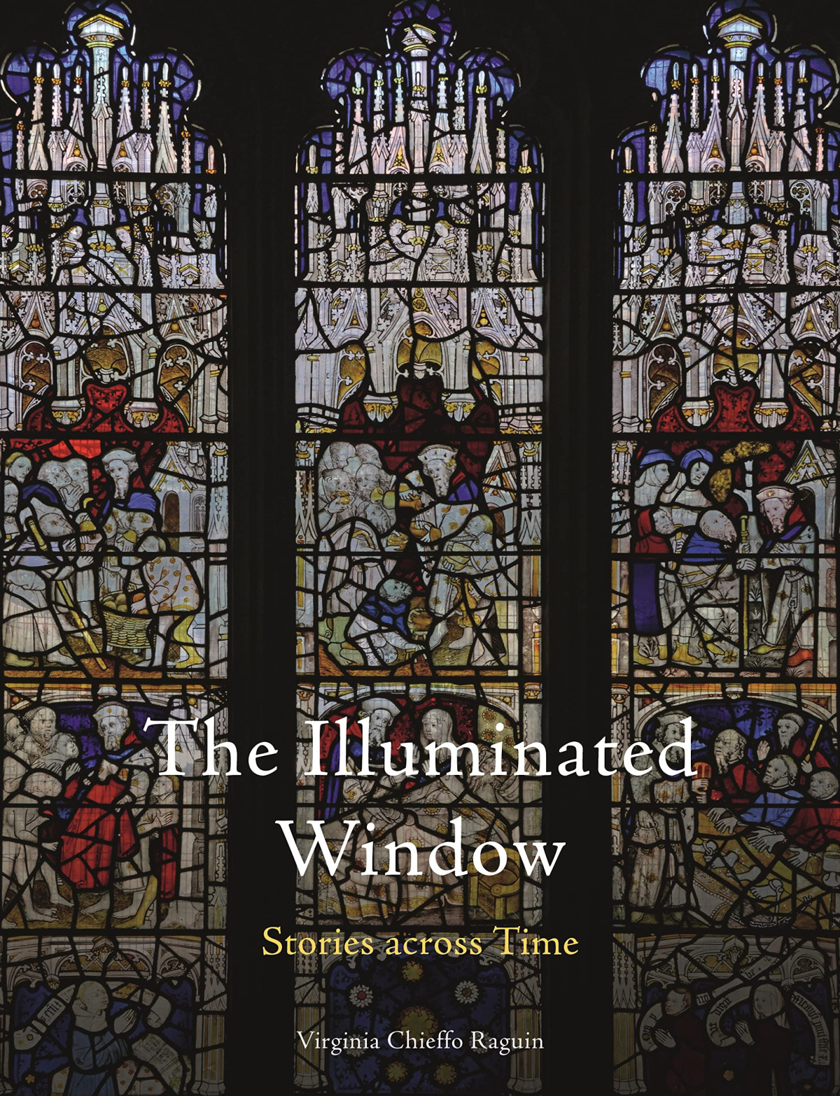 The Illuminated Window Stories Across Time Virginia Chieffo Raguin