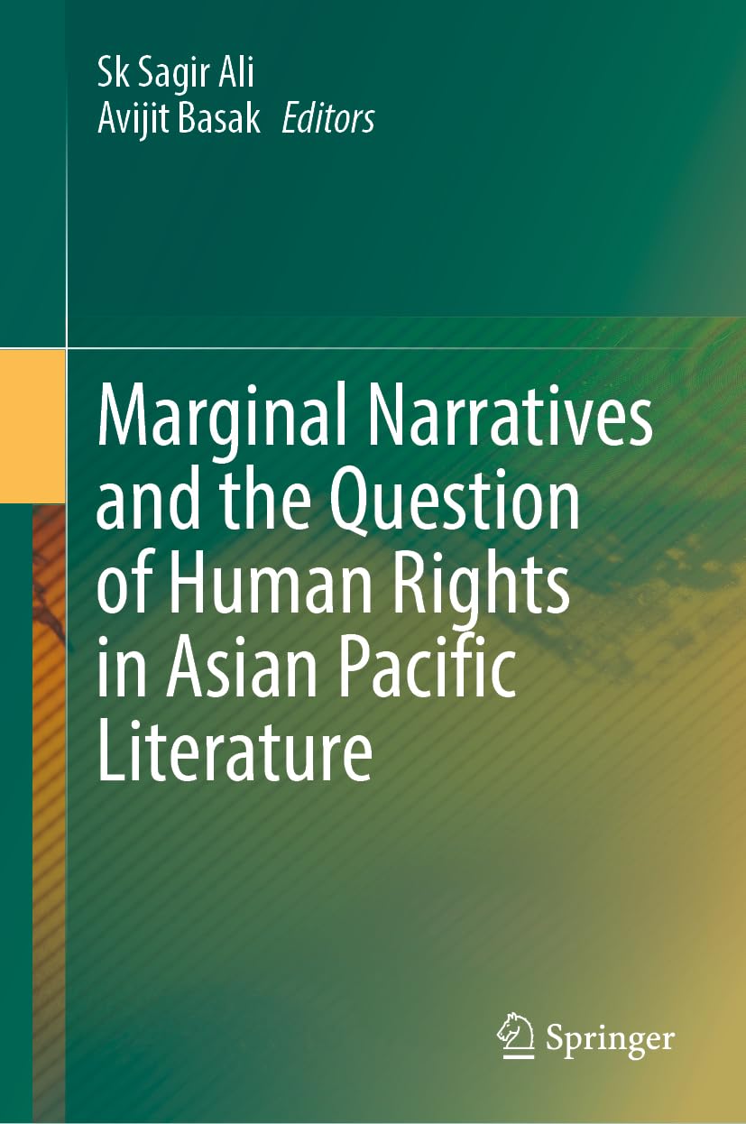 Marginal Narratives And The Question Of Human Rights In Asian Pacific Literature 2024th Edition Sk Sagir Ali