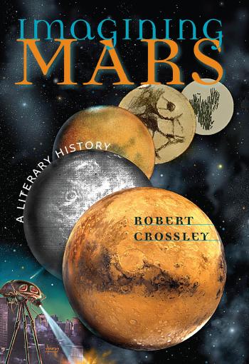 Imagining Mars A Literary History Crossley Robert