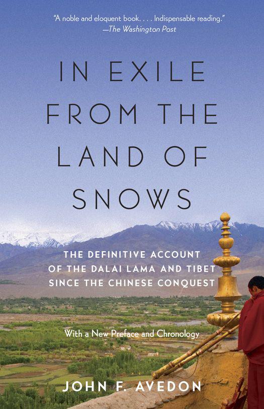 In Exile From The Land Of Snows The Definitive Account Of The Dalai Lama And Tibet Since The Chinese Conquest Avedon John