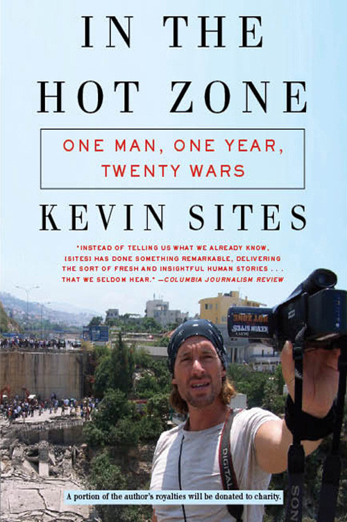 In The Hot Zone One Man One Year Twenty Wars Kevin Sites
