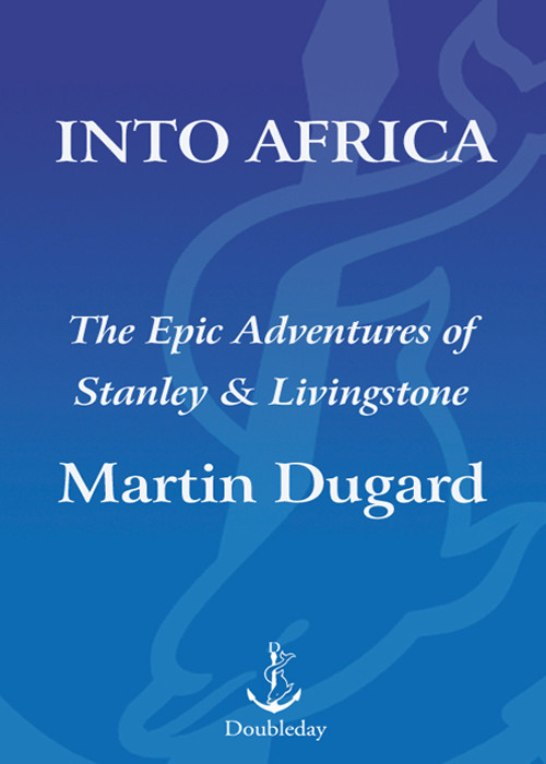 Into Africa The Epic Adventures Of Stanley And Livingstone Dugard Martin
