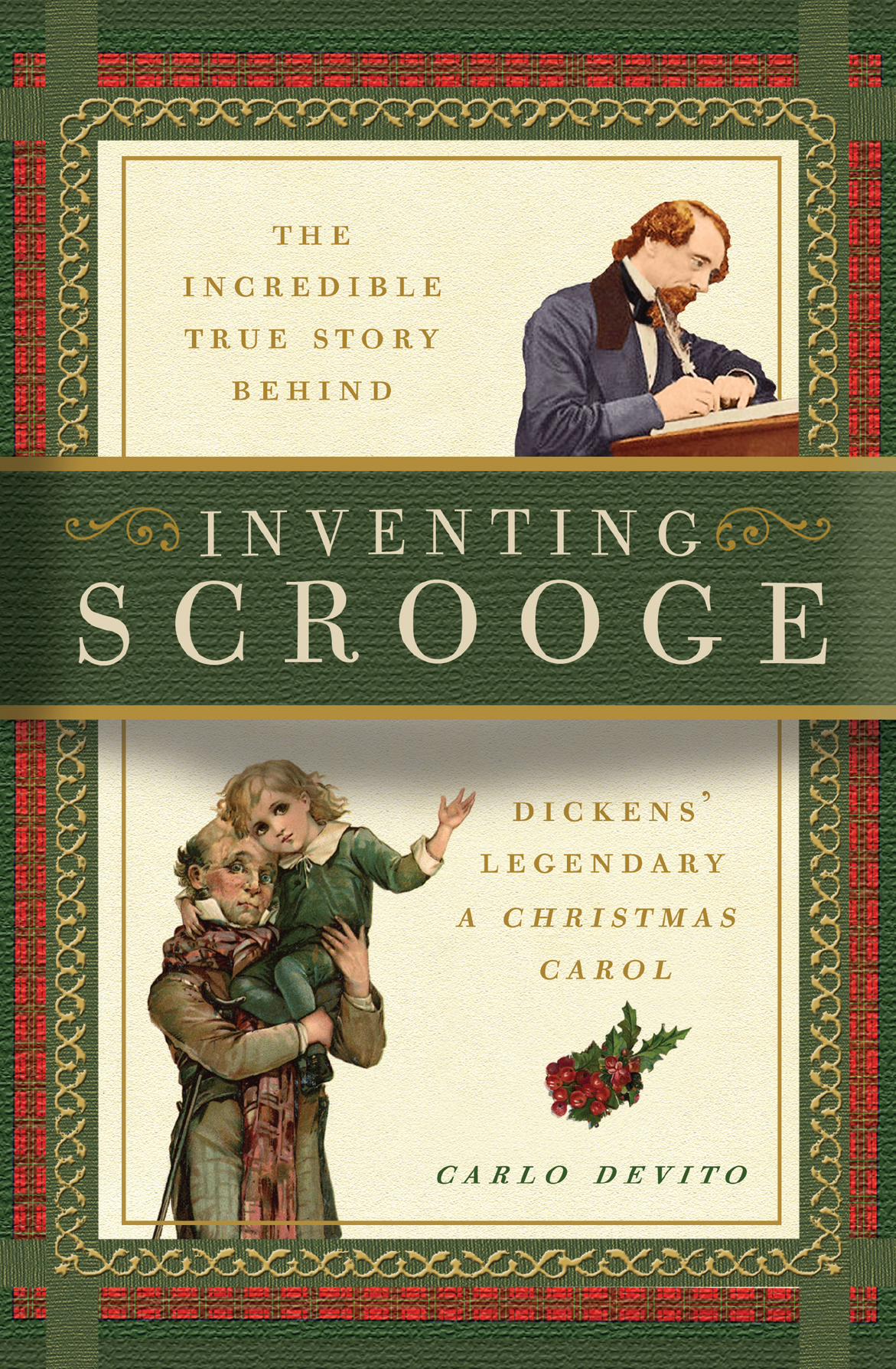 Inventing Scrooge The Incredible True Story Behind Charles Dickens Legendary A Christmas Carol Carlo Devito