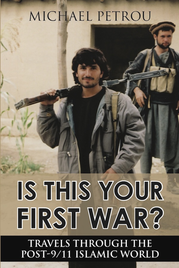 Is This Your First War Travels Through The Post911 Islamic World Petrou Michael