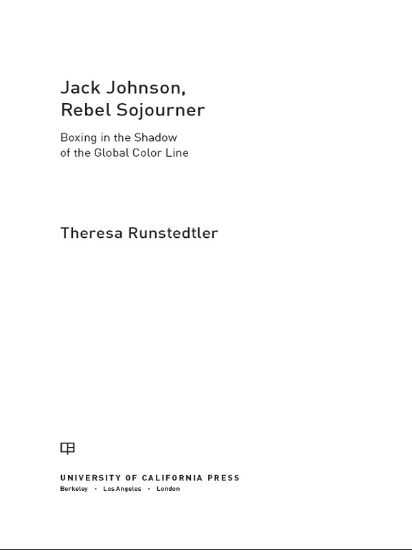 Jack Johnson Rebel Sojourner Boxing In The Shadow Of The Global Color Line 2014 Theresa Runstedtler