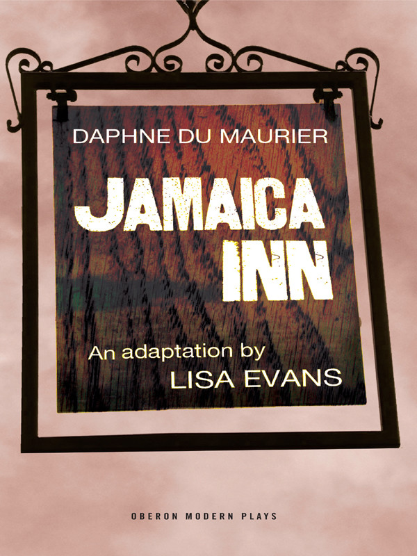 Jamaica Inn The Play Daphne Du Maurier Lissa Evans