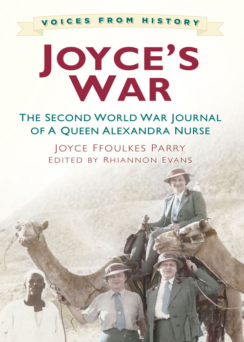 Joyces War The Second World War Journal Of A Queen Alexandra Nurse Joyce Ffoulkes Parry