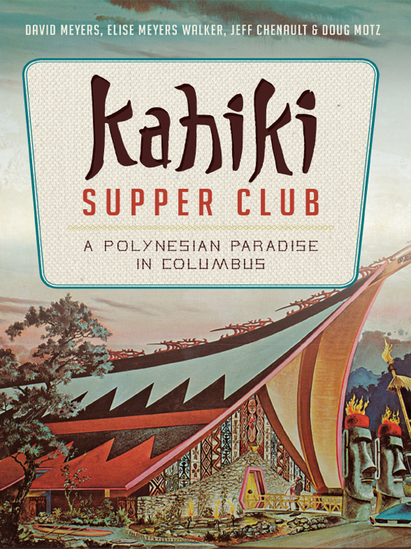 Kahiki Supper Club A Polynesian Paradise In Columbus Meyers David Meyers Elise Walker Chenault Jeff Motz Doug