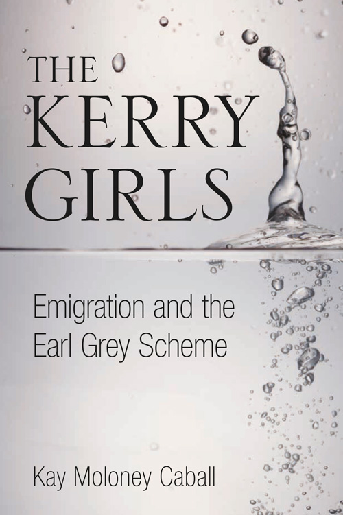 Kerry Girls Emigration And The Earl Grey Scheme Caball Kay Moloney