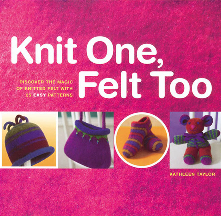 Knit One Felt Too Taylor Kathleen