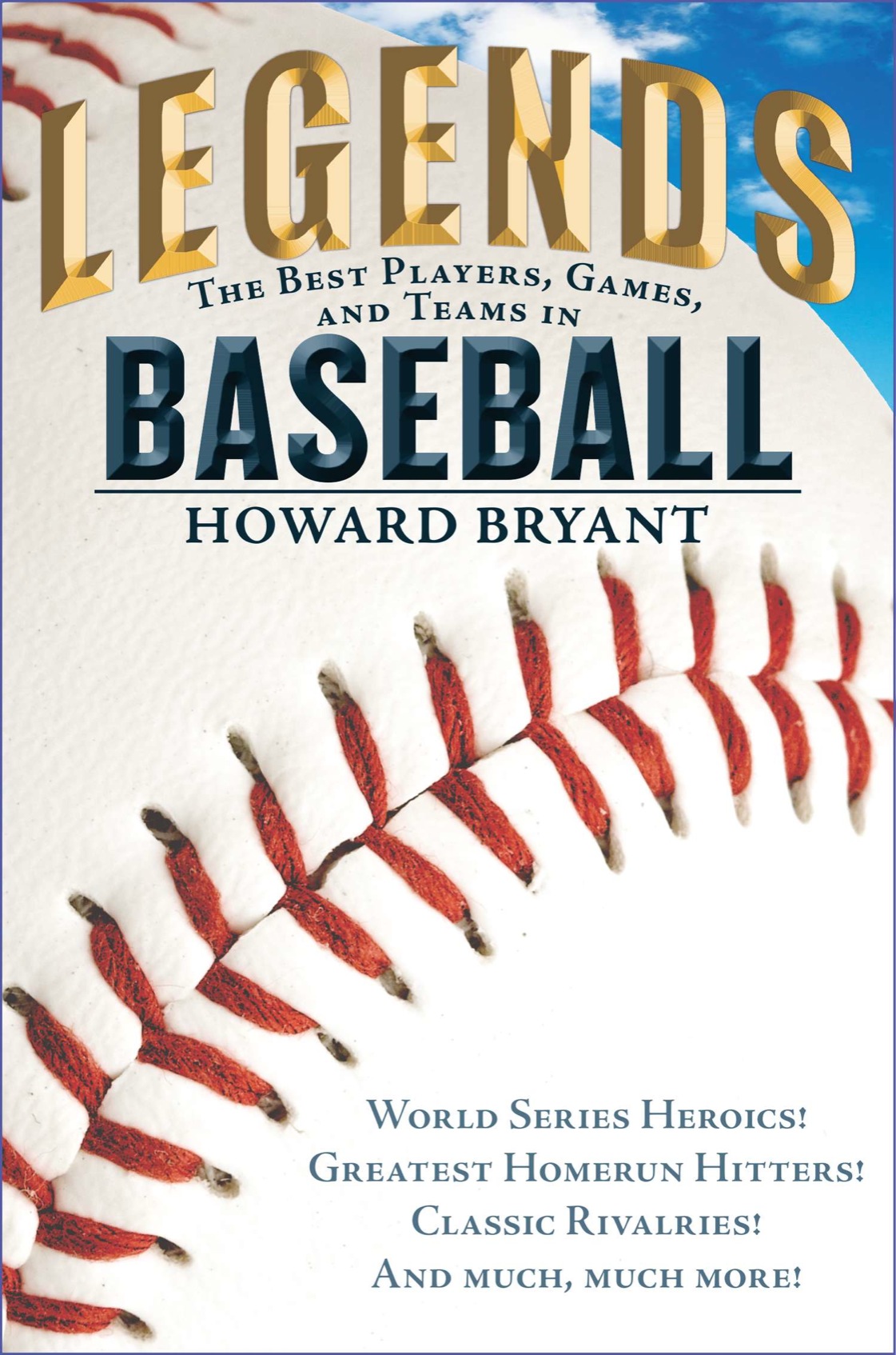 Legends The Best Players Games And Teams In Baseball Bryant Howard