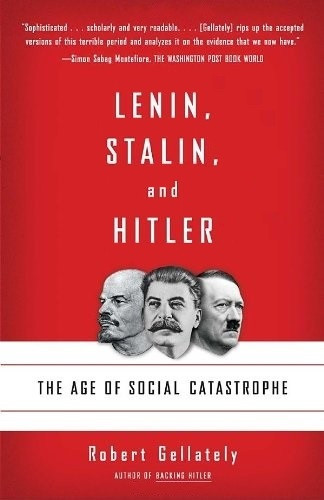 Lenin Stalin And Hitler The Age Of Social Catastrophe Robert Gellately