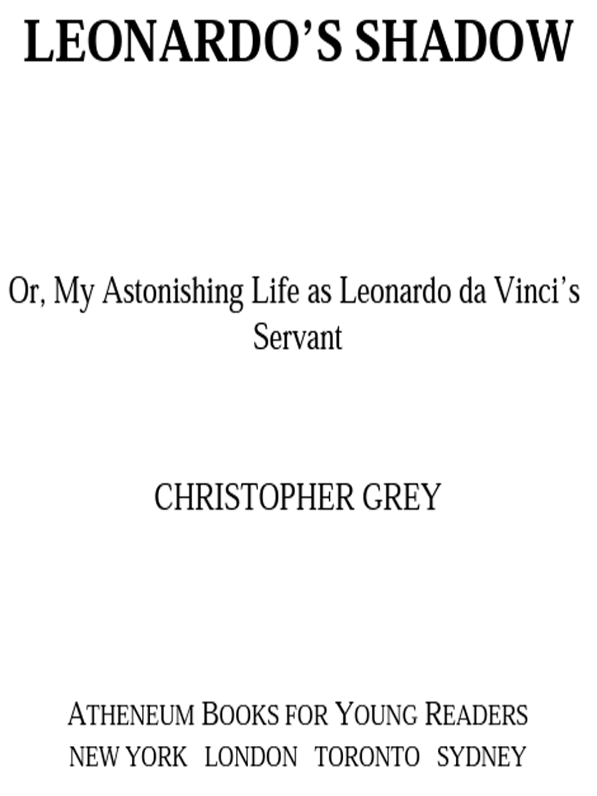 Leonardos Shadow Or My Astonishing Life As Leonardo Da Vincis Servant Grey Christopher