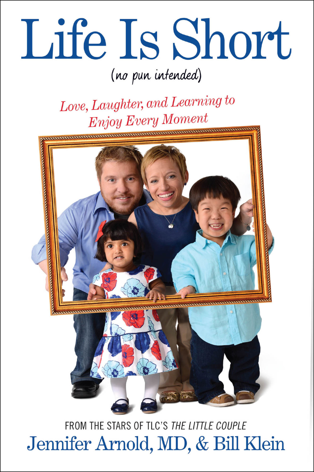 Life Is Short No Pun Intended Love Laughter And Learning To Enjoy Every Moment Arnold Jennifer Klein Bill