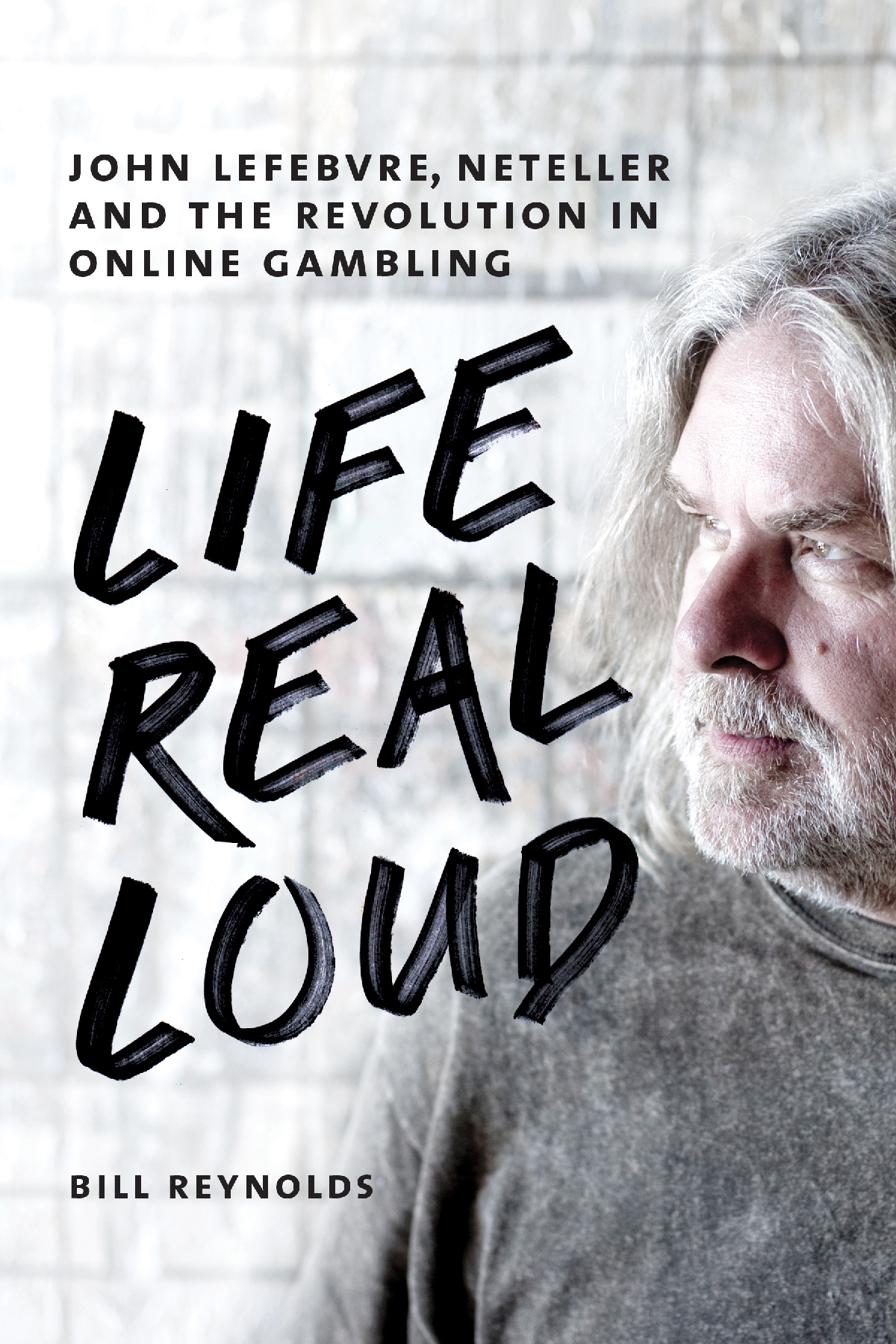 Life Real Loud John Lefebvre Neteller And The Revolution In Online Gambling Reynolds Bill