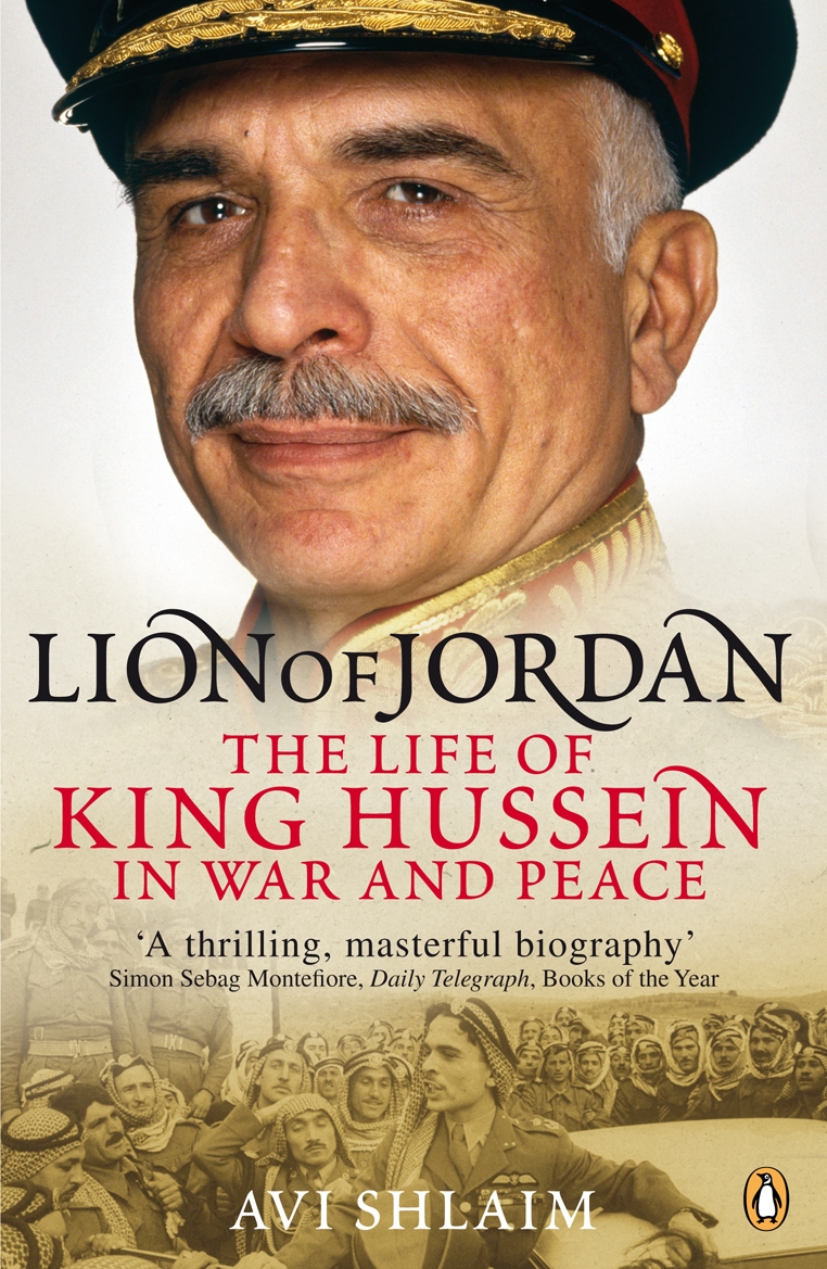 Lion Of Jordan The Life Of King Hussein In War And Peace Avi Shlaim