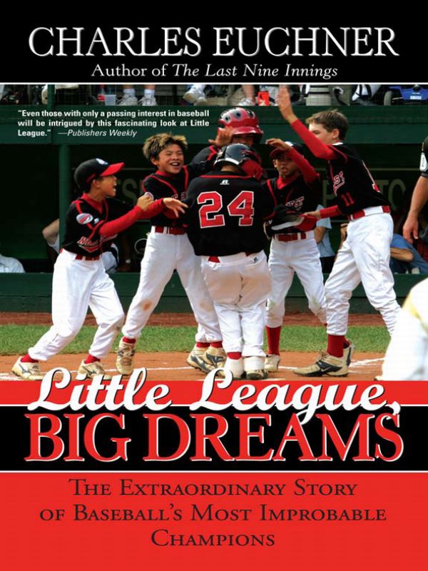 Little League Big Dreams The Extraordinary Story Of Baseballs Most Improbable Champions Euchner Charles