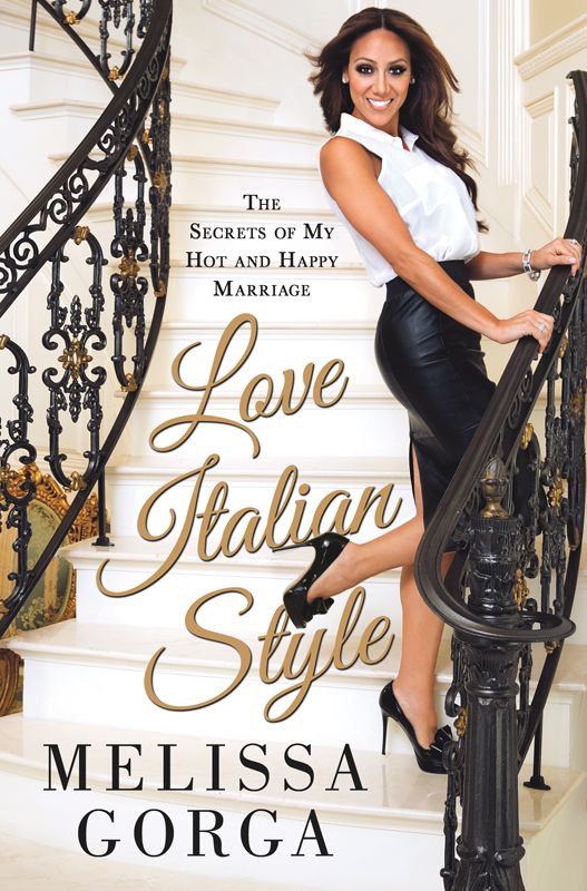 Love Italian Style The Secrets Of My Hot And Happy Marriage Gorga Melissa