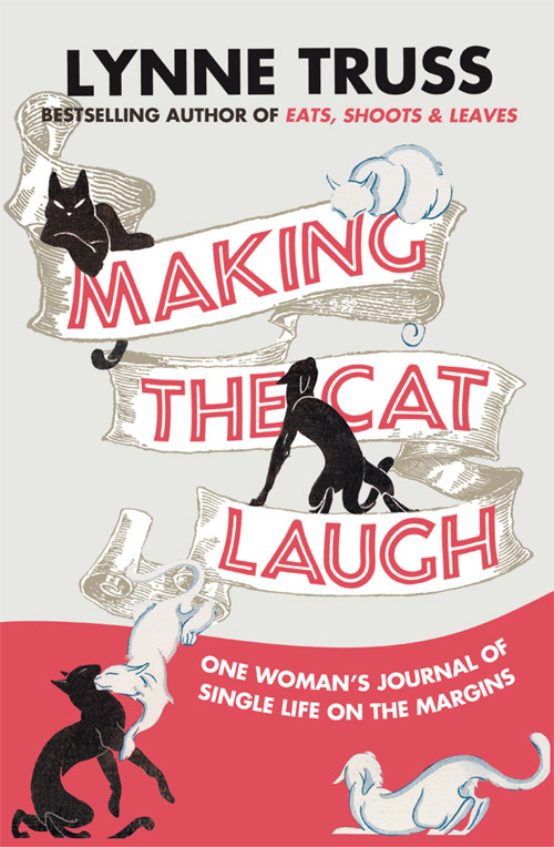 Making The Cat Laugh One Womans Journal Of Single Life On The Margins Truss Lynne