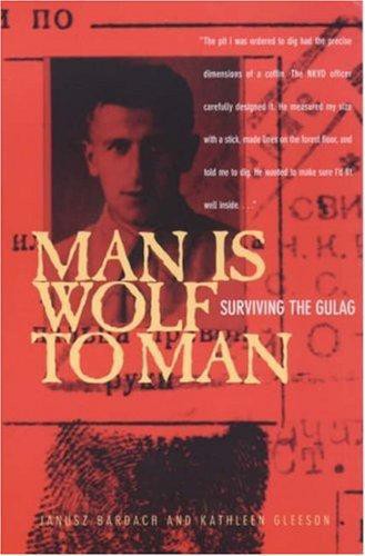 Man Is Wolf To Man Surviving The Gulag Bardach Janusz