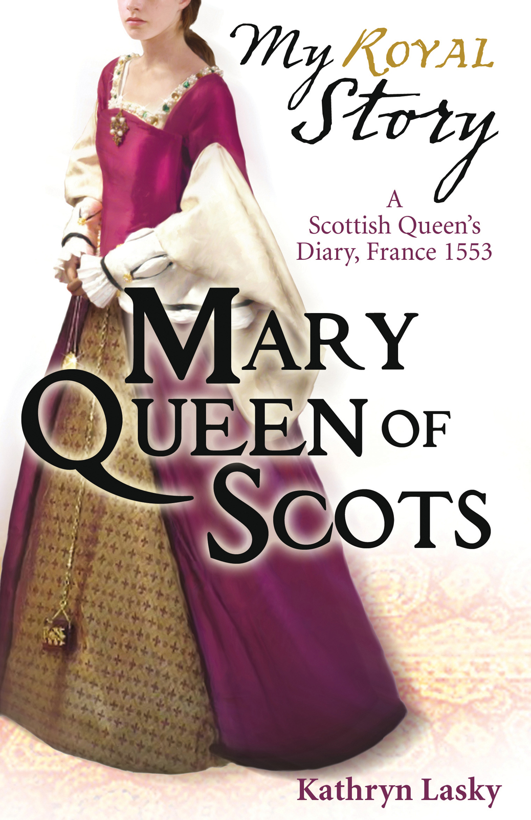 Mary Queen Of Scots A Scottish Queens Diary France 1553 Lasky Kathryn