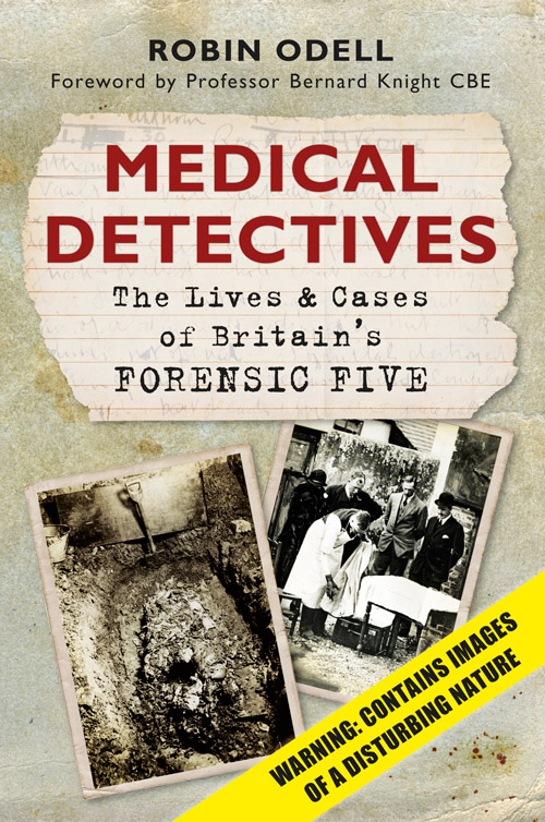 Medical Detectives The Lives And Cases Of Britains Forensic Five Odell Robin