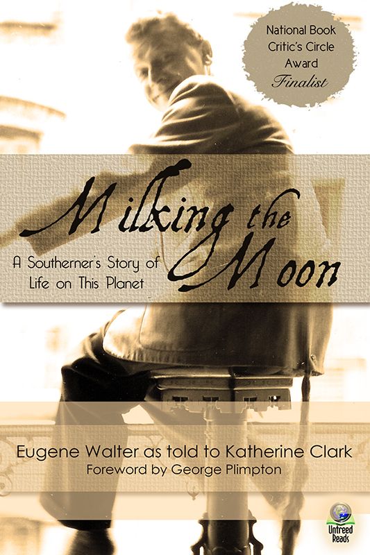 Milking The Moon A Southerners Story Of Life On This Planet Walter Eugene