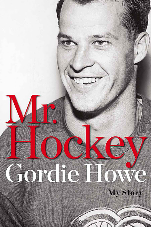 Mr Hockey My Story Howe Gordie