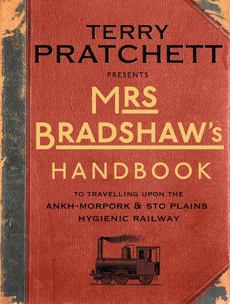 Mrs Bradshaws Handbook To Travelling Upon The Ankhmorpork Sto Plains Hygienic Railway Pratchett Terry