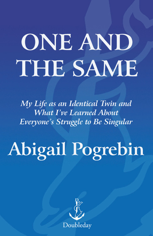 My Life As An Identical Twin And What Ive Learned About Everyones Struggle To Be Singular Pogrebin Abigail