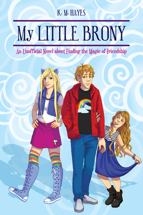 My Little Brony An Unofficial Novel About Finding The Magic Of Friendship Hayes