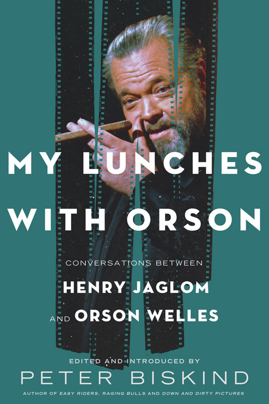 My Lunches With Orson Conversations Between Henry Jaglom And Orson Welles Peter Biskind