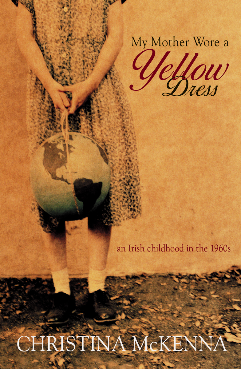 My Mother Wore A Yellow Dress Memories Of An Irish Childhood Mckenna Christina
