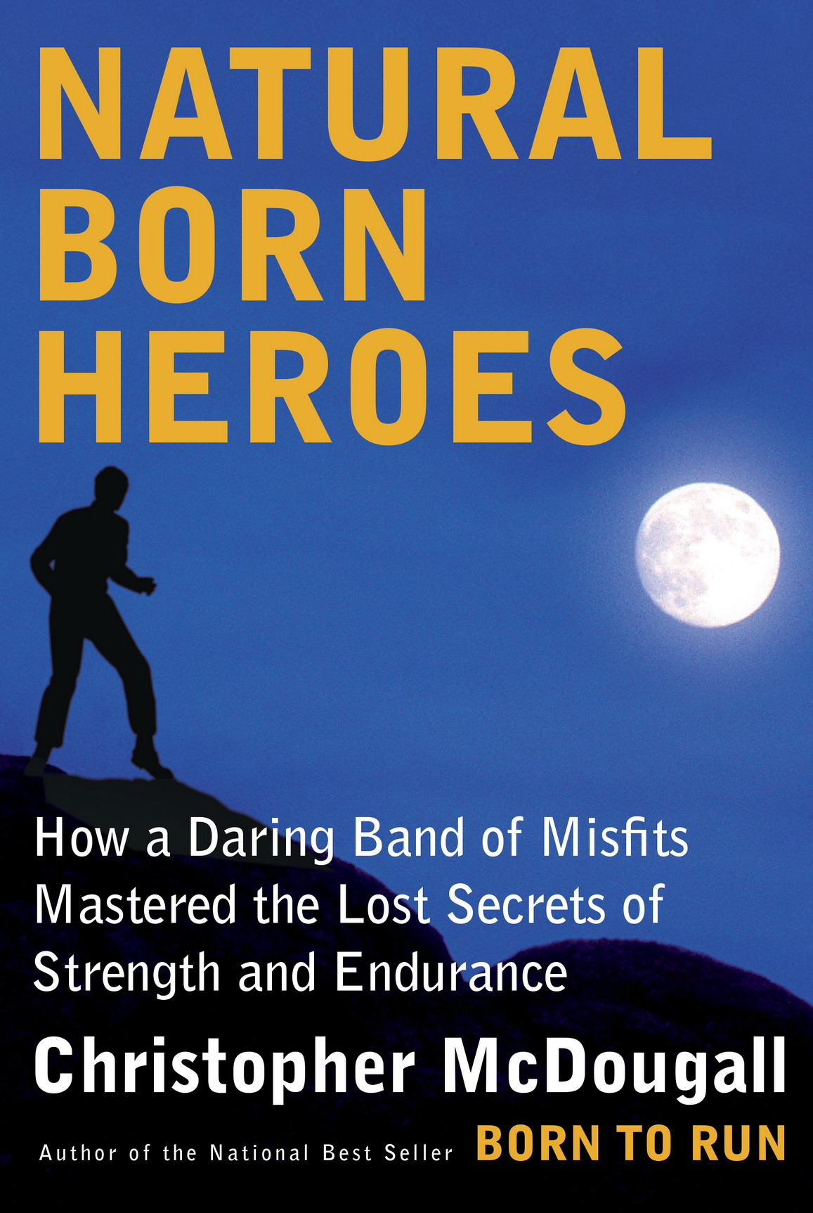 Natural Born Heroes How A Daring Band Of Misfits Mastered The Lost Secrets Of Strength And Endurance Mcdougall Christopher